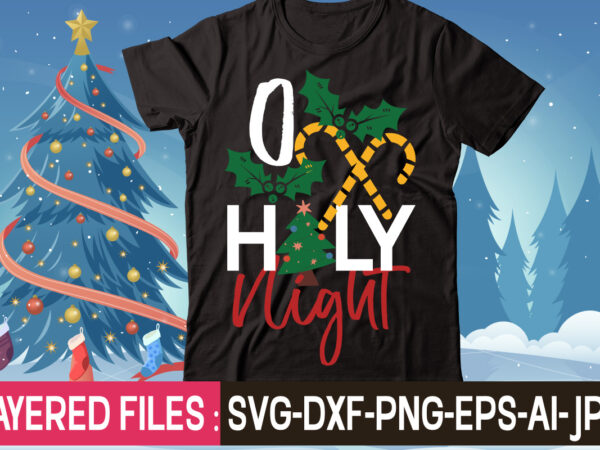 O holy night t-shirt design,christmas svg bundle, winter svg, funny christmas svg, christmas sayings svg, christmas quotes png for cricut, sublimation design downloads,christmas svg bundle, farmhouse christmas svg, farmhouse christmas,