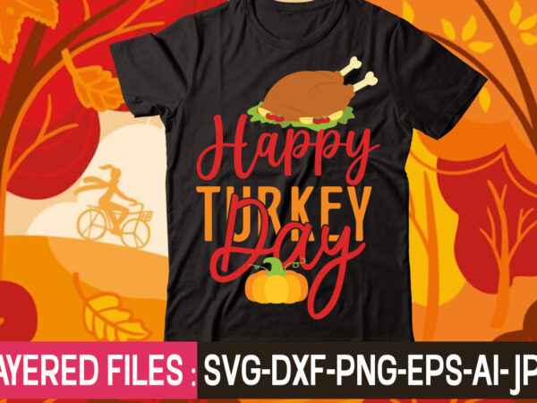 Happy turkey day t-shirt design,thanksgiving svg bundle, autumn svg bundle, svg designs, autumn svg, thanksgiving svg, fall svg designs, png, pumpkin svg, thanksgiving svg bundle, thanksgiving svg, fall svg, autumn