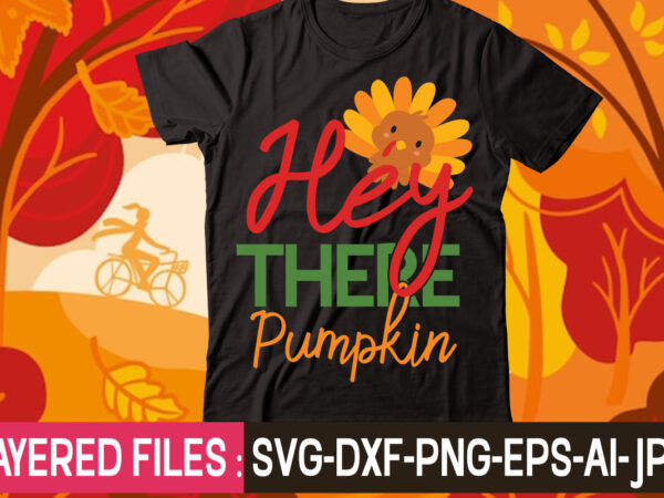 Hey there pumpkin t-shirt design,thanksgiving svg bundle, autumn svg bundle, svg designs, autumn svg, thanksgiving svg, fall svg designs, png, pumpkin svg, thanksgiving svg bundle, thanksgiving svg, fall svg, autumn