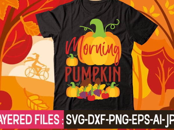 Morning pumpkin t-shirt design,thanksgiving svg bundle, autumn svg bundle, svg designs, autumn svg, thanksgiving svg, fall svg designs, png, pumpkin svg, thanksgiving svg bundle, thanksgiving svg, fall svg, autumn svg,