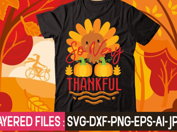 So very thankful t-shirt design,thanksgiving svg bundle, autumn svg bundle, svg designs, autumn svg, thanksgiving svg, fall svg designs, png, pumpkin svg, thanksgiving svg bundle, thanksgiving svg, fall svg, autumn