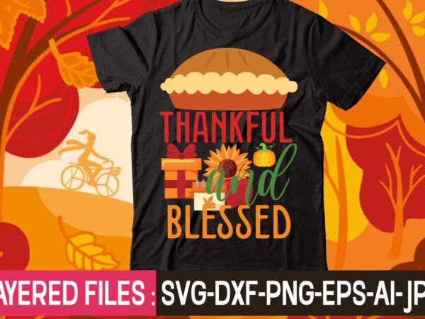 Thankful and blessed t-shirt design,thanksgiving svg bundle, autumn svg bundle, svg designs, autumn svg, thanksgiving svg, fall svg designs, png, pumpkin svg, thanksgiving svg bundle, thanksgiving svg, fall svg, autumn