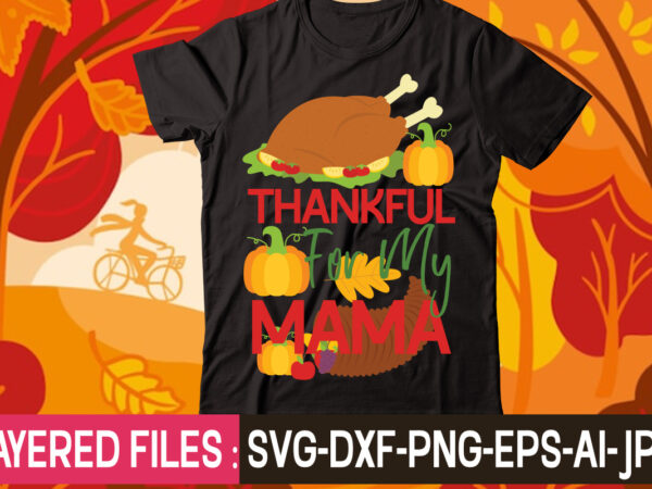 Thankful for my mama t-shirt design,thanksgiving svg bundle, autumn svg bundle, svg designs, autumn svg, thanksgiving svg, fall svg designs, png, pumpkin svg, thanksgiving svg bundle, thanksgiving svg, fall svg,