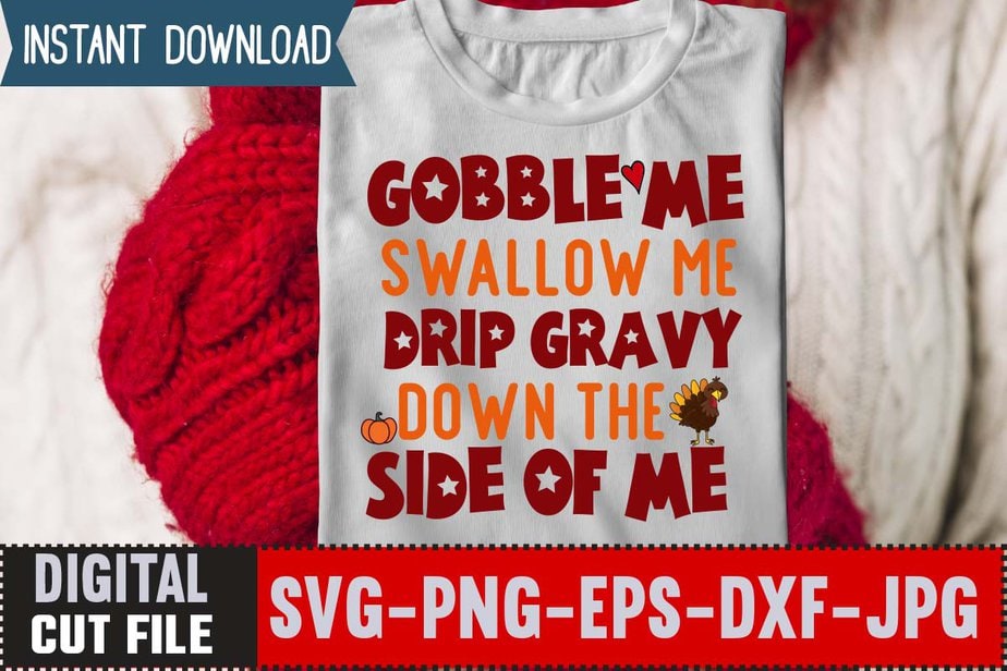 Gobble Me Swallow Me Drip Gravy Down The Side Of Me T-shirt Design