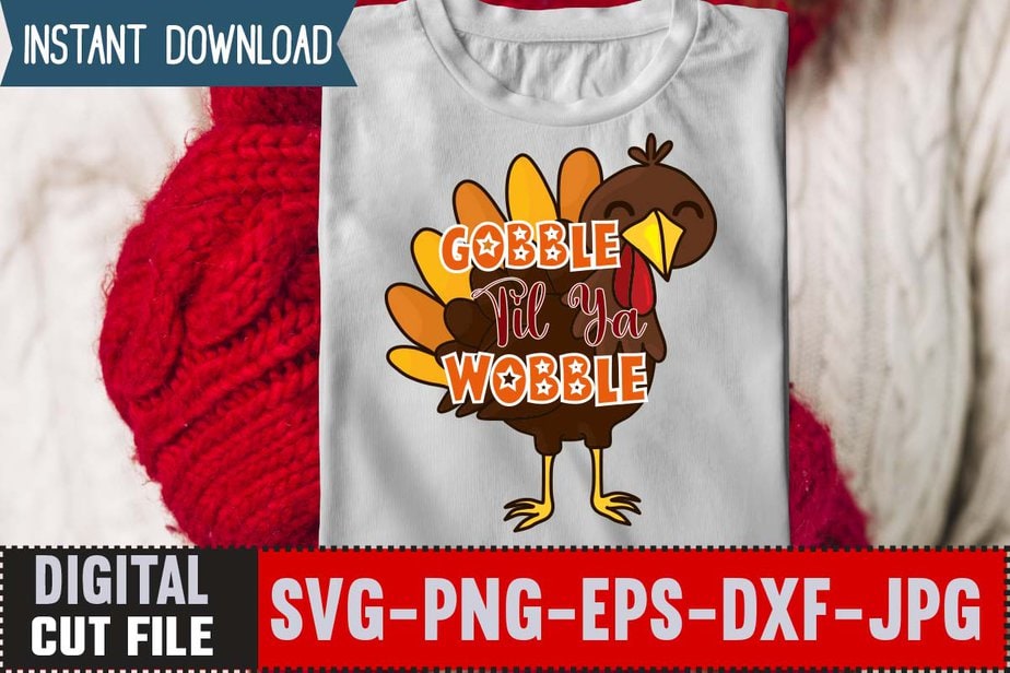 Gobble Til Ya Wobble T-shirt Design,Thanksgiving Svg, Happy