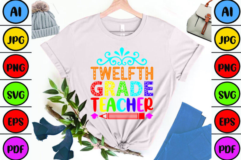 Twelfth Grade Teacher - Buy t-shirt designs