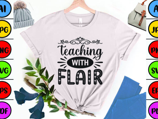 Teaching with flair t shirt designs for sale