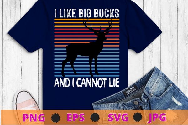 I like big bucks and i cannot lie t-shirt deer hunting shirt design svg