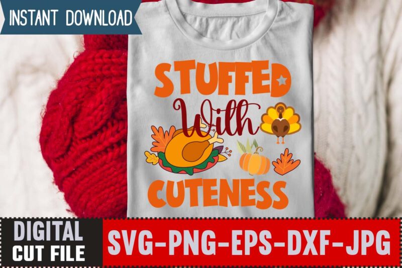 Stuffed With Cuteness T-shirt Design,Thanksgiving Svg, Happy Thanksgiving Svg, Turkey Svg, Thanksgiving Svg Designs, Turkey Cricut Design, Silhouette Thanksgiving Designs,Cutest Turkey in Town Svg, Girls Thanksgiving Svg Dxf Eps Png,