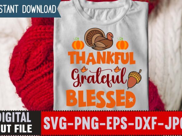 Thankful grateful blessed t-shirt design,thanksgiving svg, happy thanksgiving svg, turkey svg, thanksgiving svg designs, turkey cricut design, silhouette thanksgiving designs,cutest turkey in town svg, girls thanksgiving svg dxf eps png,