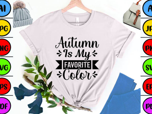 Autumn is my favorite color t shirt vector