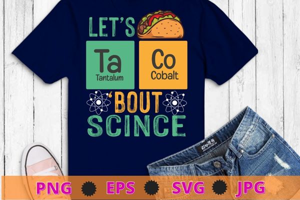 Let’s Taco ‘Bout Science – Funny Pun Science T-Shirt design svg, Let’s Taco ‘Bout Science, Funny Pun Science,