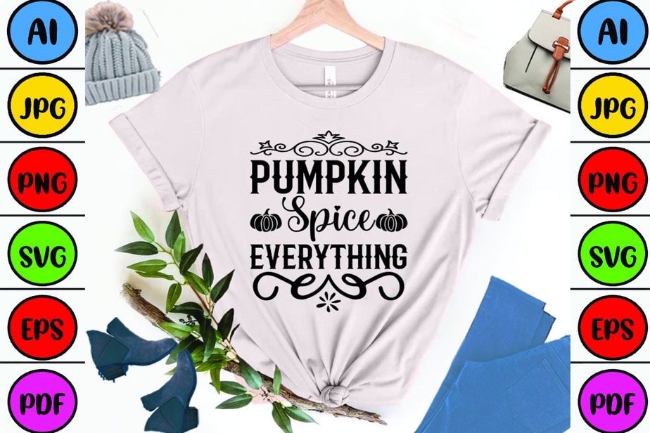 Pumpkin Spice Everything - Buy t-shirt designs