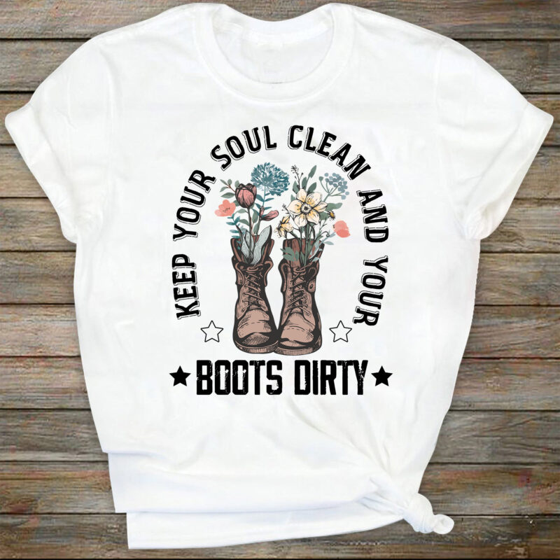 Keep Your Soul Clean and Your Boots Dirty PNG| Sublimation Design| Country boots PNG| Cowgirl Boots| Inspirational PNG| Western Boho Design