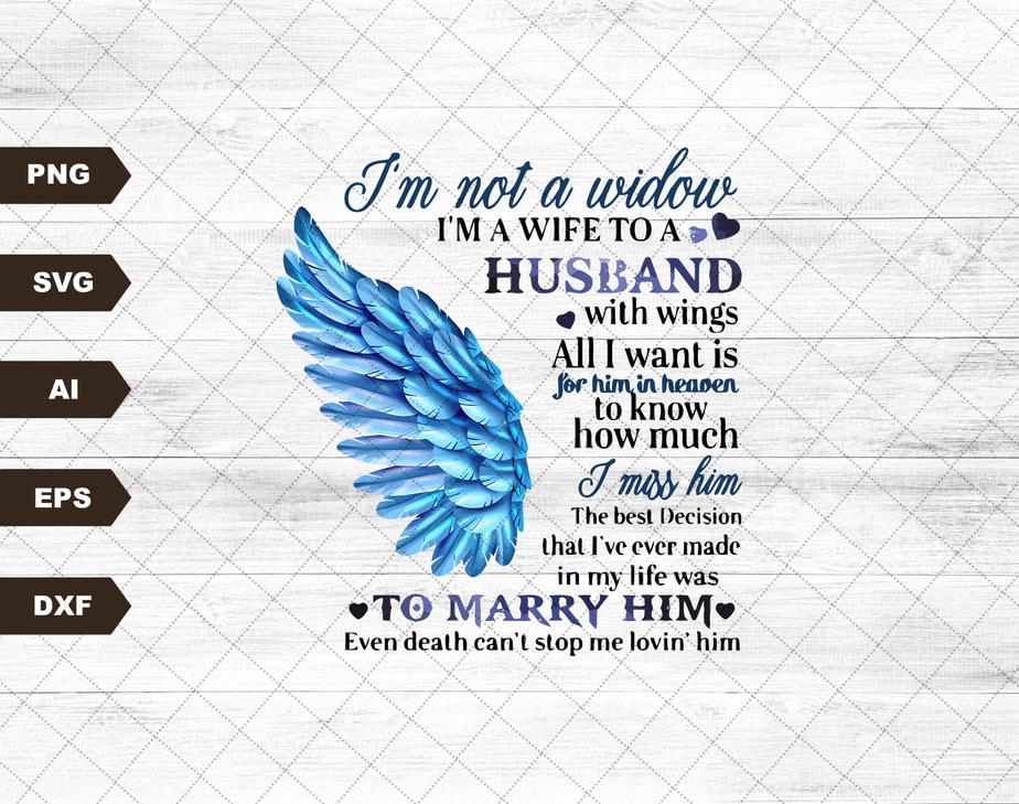 Im Not A Widow Im A Wife To A Husband With Wings In Heaven Death Cant Stop Me Lovin Him Svg