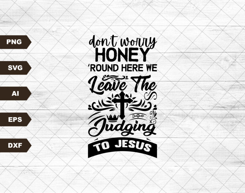 Don’t Worry Honey Round Here We Leave the Judgin’ to Jesus Sublimation Design PNG Digital Download Printable Christian Country Western Rodeo