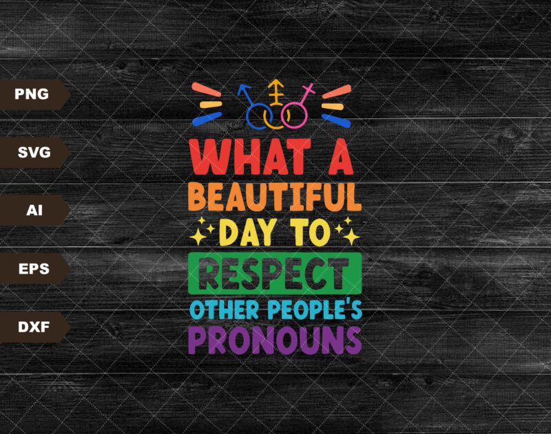 What A Beautiful Day To Respect Other People’s Pronouns Svg, LGBT Svg, LGBT Pride Svg, Gay Pride Svg, Human Rights Svg, Pride Month Svg