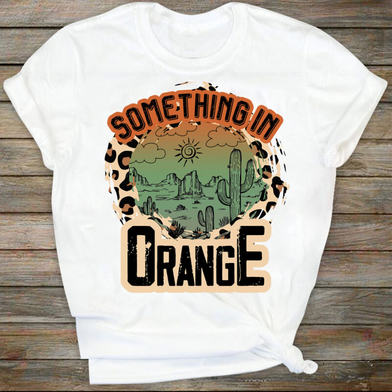 Something In The Orange svg, Sublimation svg, Desert Cactus, Design Download, Sublimation Transfer, Retro Sublimation, Country Western