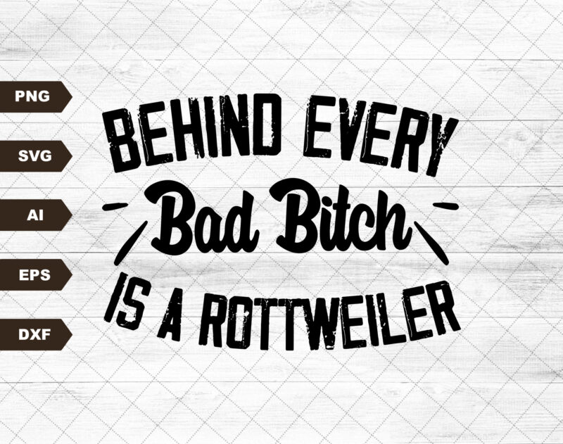 Behind Every Bad Bitch is a Rottweiler Svg Png, Rottweiler svg, Rottie Clipart, puppy svg, dog breed svg- Printable, Cricut & Silhouette