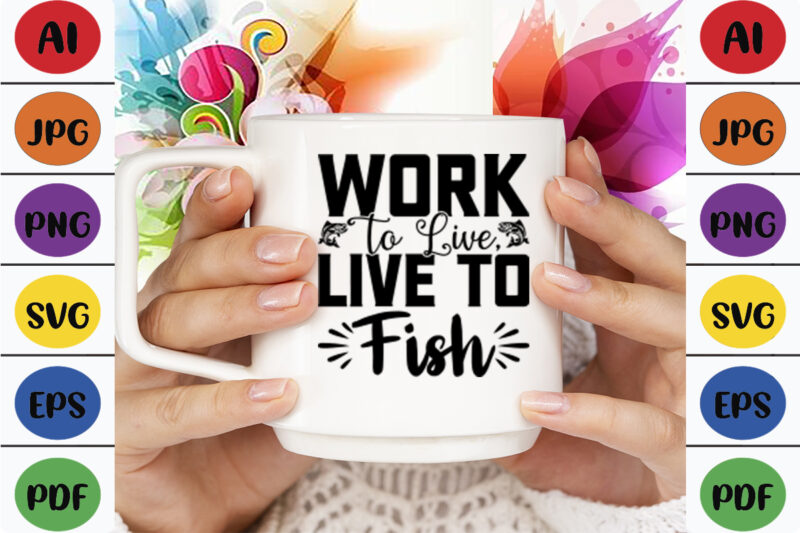 Work to Live, Live to Fish