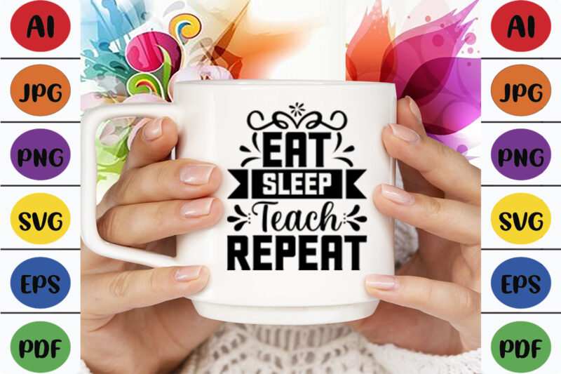 Eat Sleep Teach Repeat