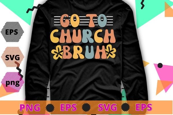 Retro Go To Church Bruh Meme Funny Church Jesus Christian T-Shirt design svg