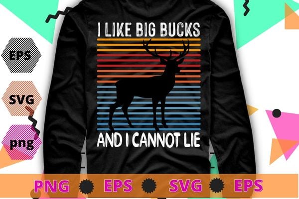 I Like Big Bucks and I Cannot Lie T-shirt Deer Hunting Shirt design svg