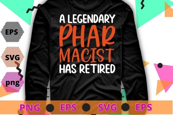 A LEGENDARY PHARMACIST HAS RETIRED Funny Retirement Pin Gift T-Shirt design svg,