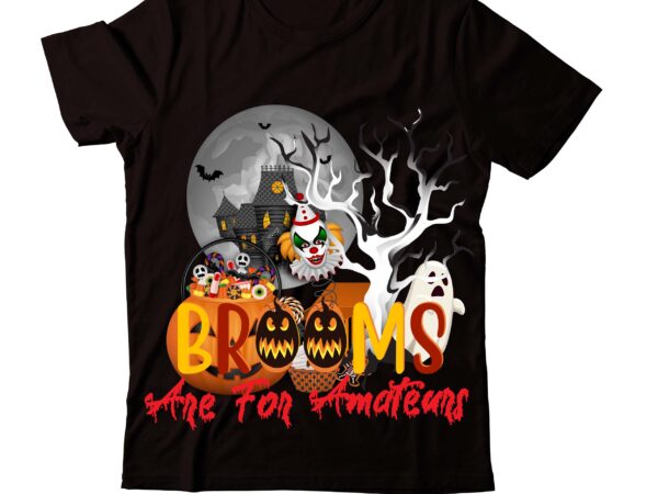 Brooms are for amateurs t-shirt design,trick or treat t-shirt design , boo! t-shirt design , boo! sublimation design , halloween t shirt bundle, halloween t shirts bundle, halloween t shirt