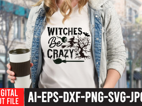 Witches be crazy svg cut file , halloween svg design , halloween svg bundle , halloween svg design bundle , halloween bundle , scary svg design , happy halloween ,