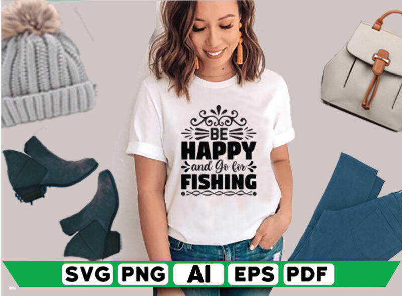 Be Happy and Go for Fishing