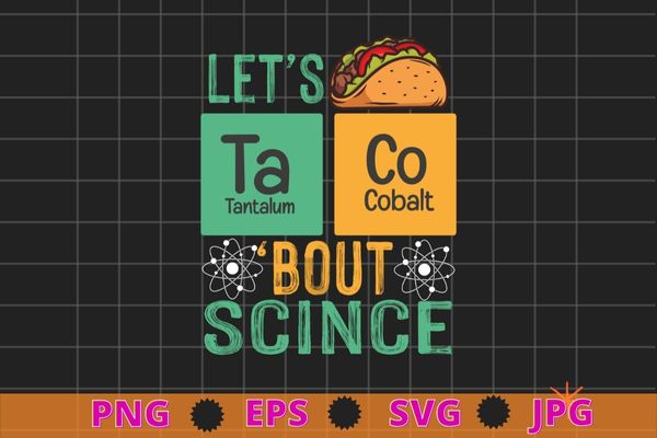 Let’s taco ‘bout science – funny pun science t-shirt design svg, let’s taco ‘bout science, funny pun science,