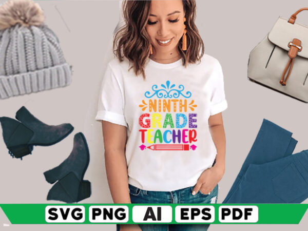 Ninth grade teacher T shirt vector artwork