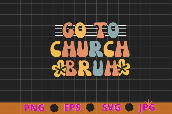 Retro go to church bruh meme funny church jesus christian t-shirt design svg