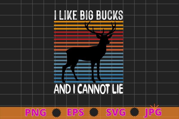 I Like Big Bucks and I Cannot Lie T-shirt Deer Hunting Shirt design svg