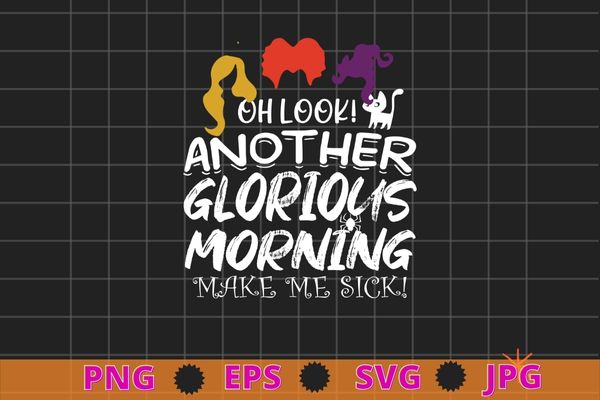 oh look another glorious morning make me sick T-shirt design svg