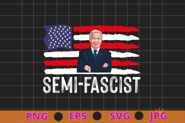 Semi-Fascist Funny Political Humor Biden Quotes T-Shirt design svg, Semi-Fascist, Biden Quotes, usa flag