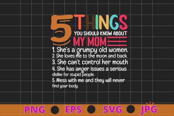 Womens 5 things you should know about my mom funny t-shirt design svg, mom shirt