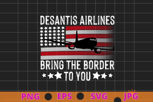 Desantis Airlines Vintage Shirt svg, Bringing The Border to You T-Shirt design png, Desantis Airlines Usa flag