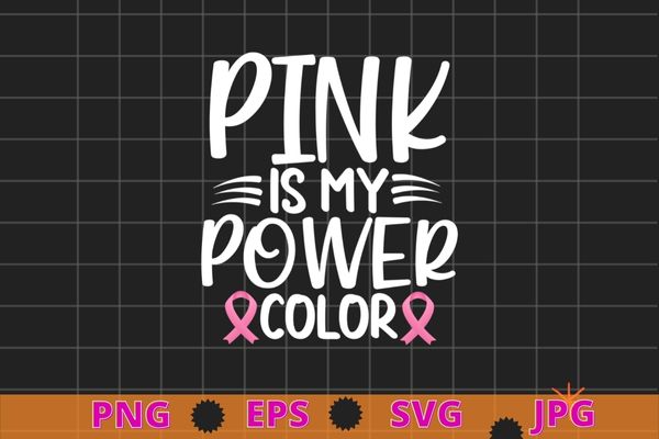 Pink is my power color breast cancer awareness t-shirts design svg