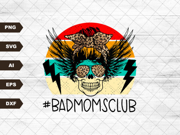 Bad Moms Club Skull Bun svg DIGITAL DOWNLOAD - Buy t-shirt designs