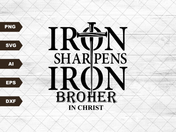 Iron sharpens iron svg, brothers in christ svg, men’s ministry svg, christian men’s t shirt, the armor of god svg,mens christian t shirt svg