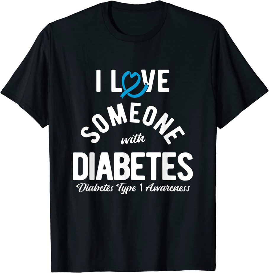 Diabetes Awareness Shirt I Love Someone With Type 1 Diabetes T-Shirt CL ...