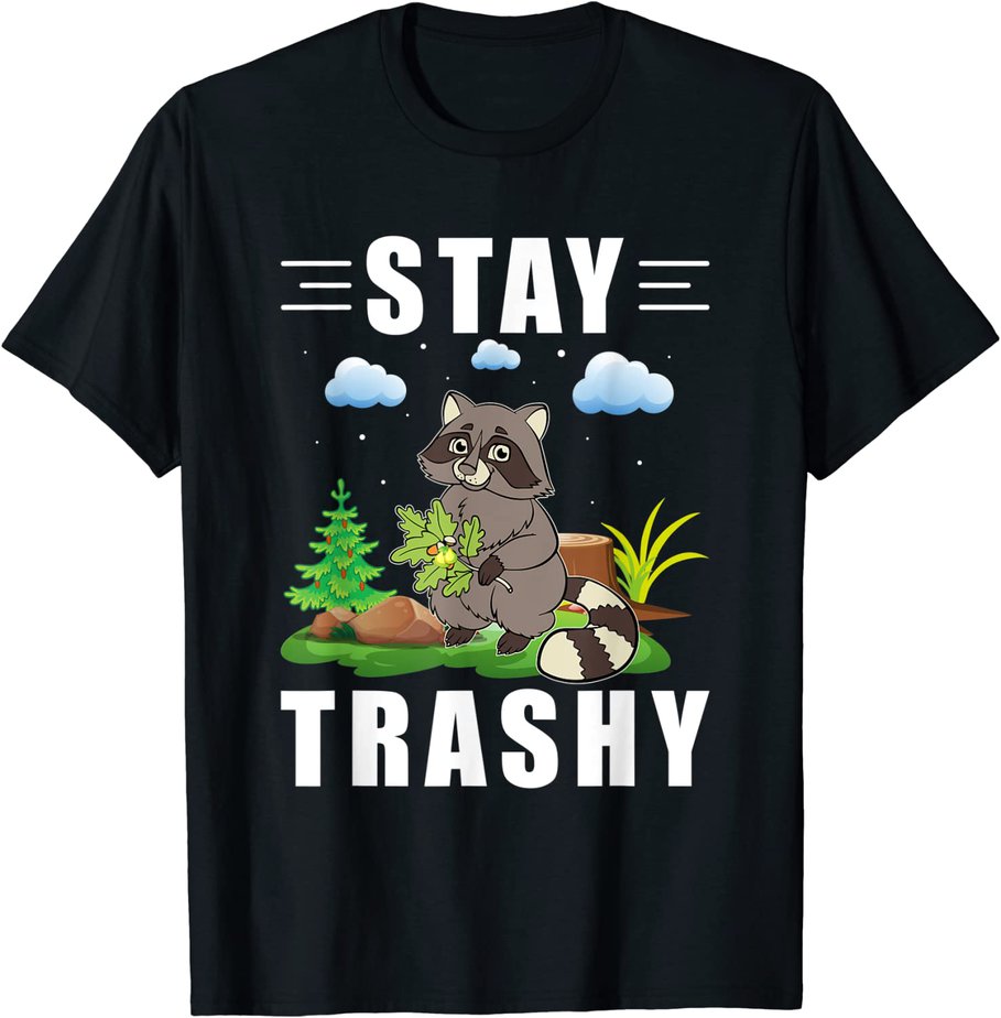 Stay Trashy - Funny Raccoon Lover T-Shirt CL - Buy t-shirt designs