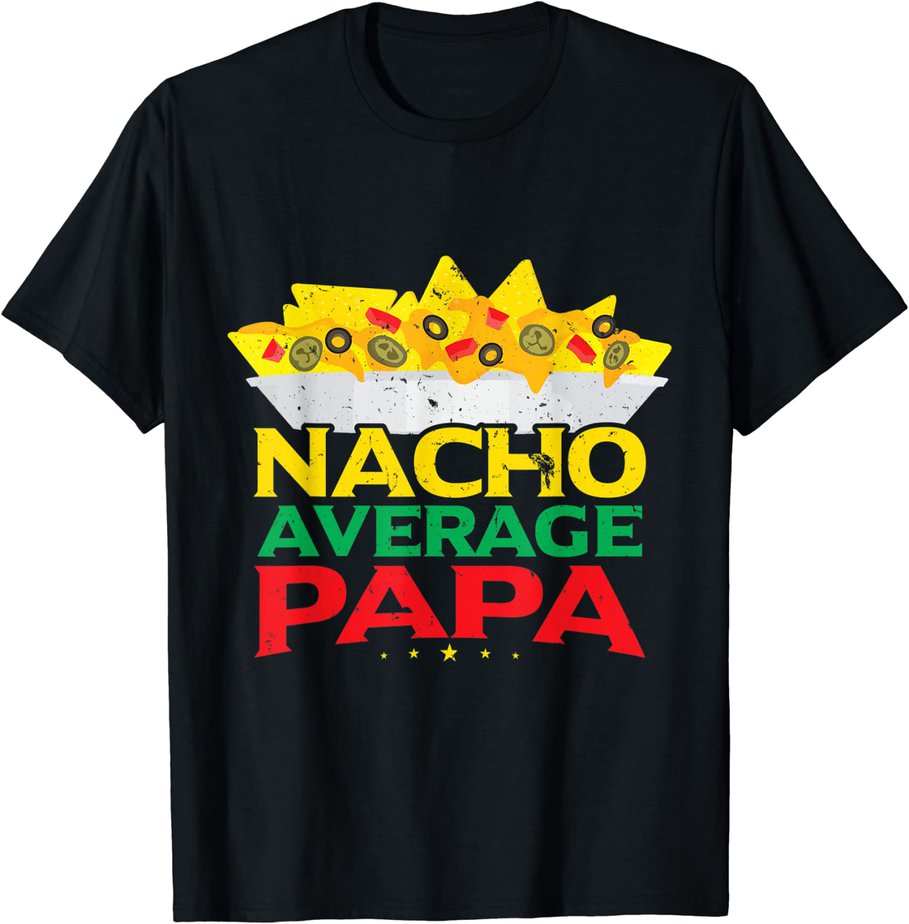 Nacho Average Papa Mexican Food Lover Father's Day T-Shirt CL - Buy t ...