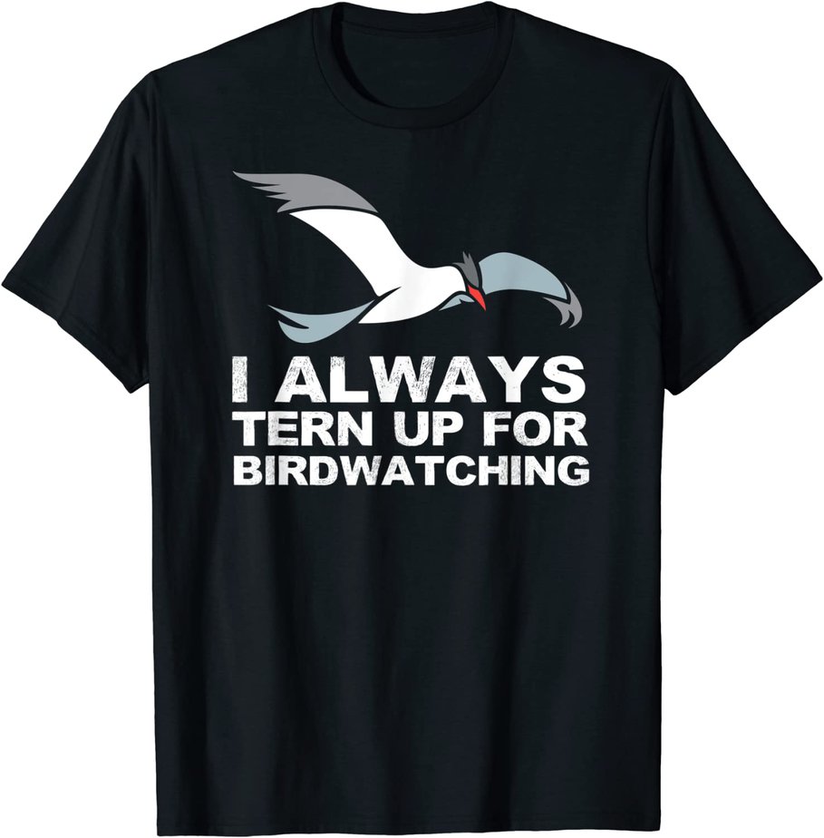 Bird Birder Birding Gift Funny TERN Up For Birdwatching T-Shirt CL ...