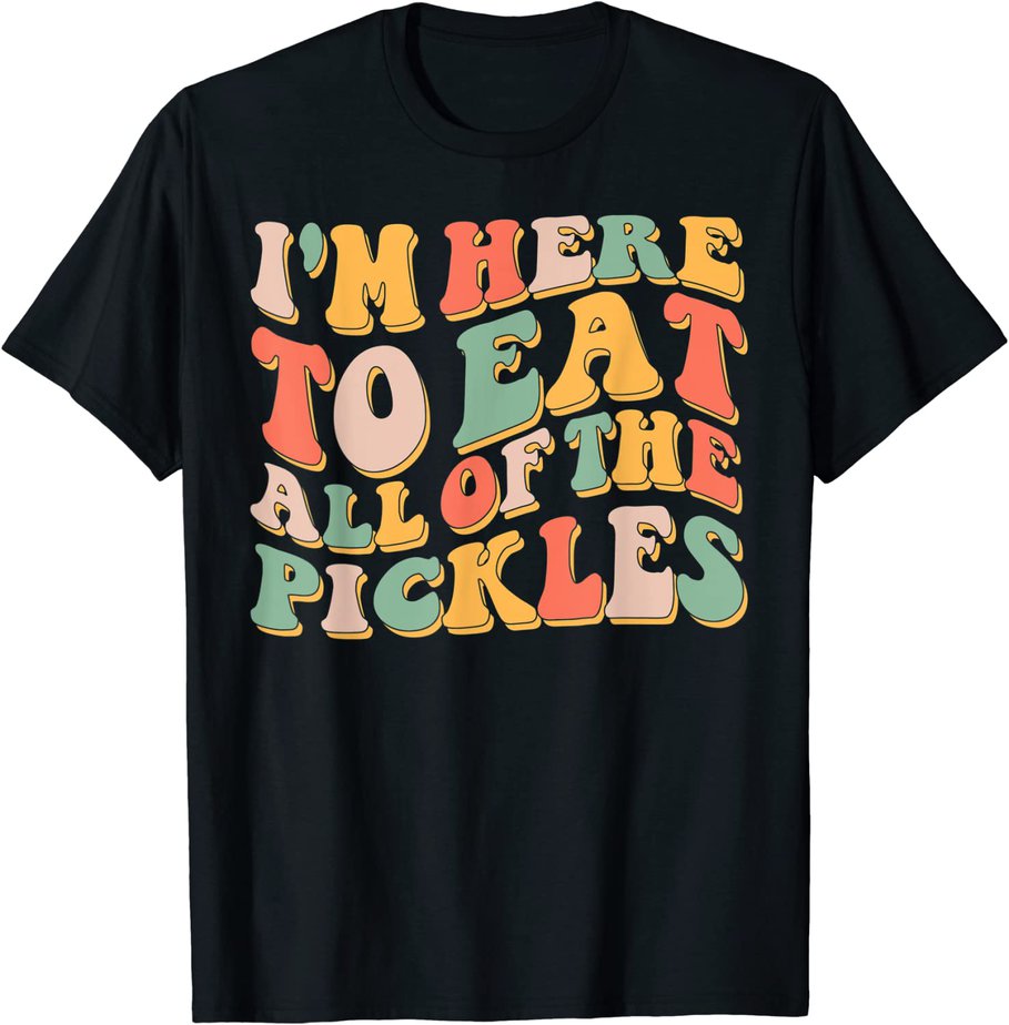 Retro I'm Here To Eat All Of The Pickles Pickle Day T-Shirt CL - Buy t ...