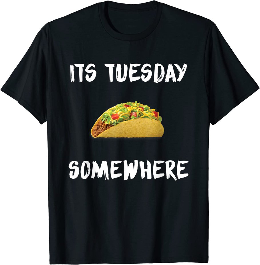 Tacos Lovers Its Tuesday Somewhere Taco Day Festival T-Shirt CL - Buy t ...