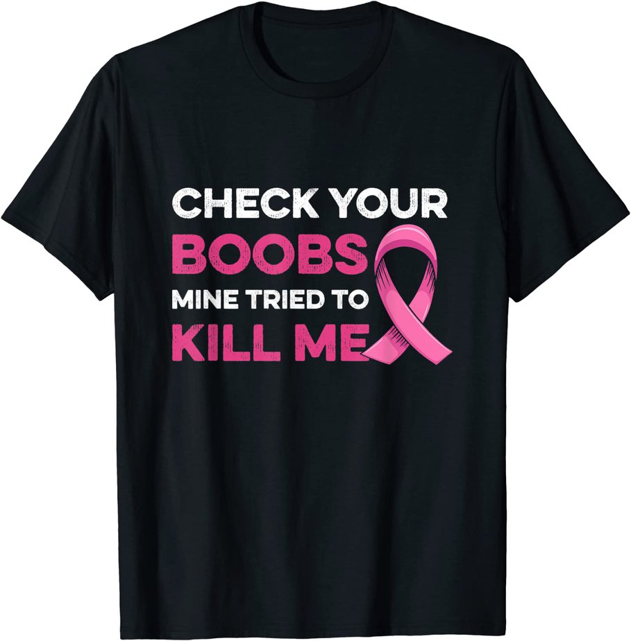 Check Your Boobs Mine Tried To Kill Me Breast Cancer Design T Shirt Cl Buy T Shirt Designs 8363