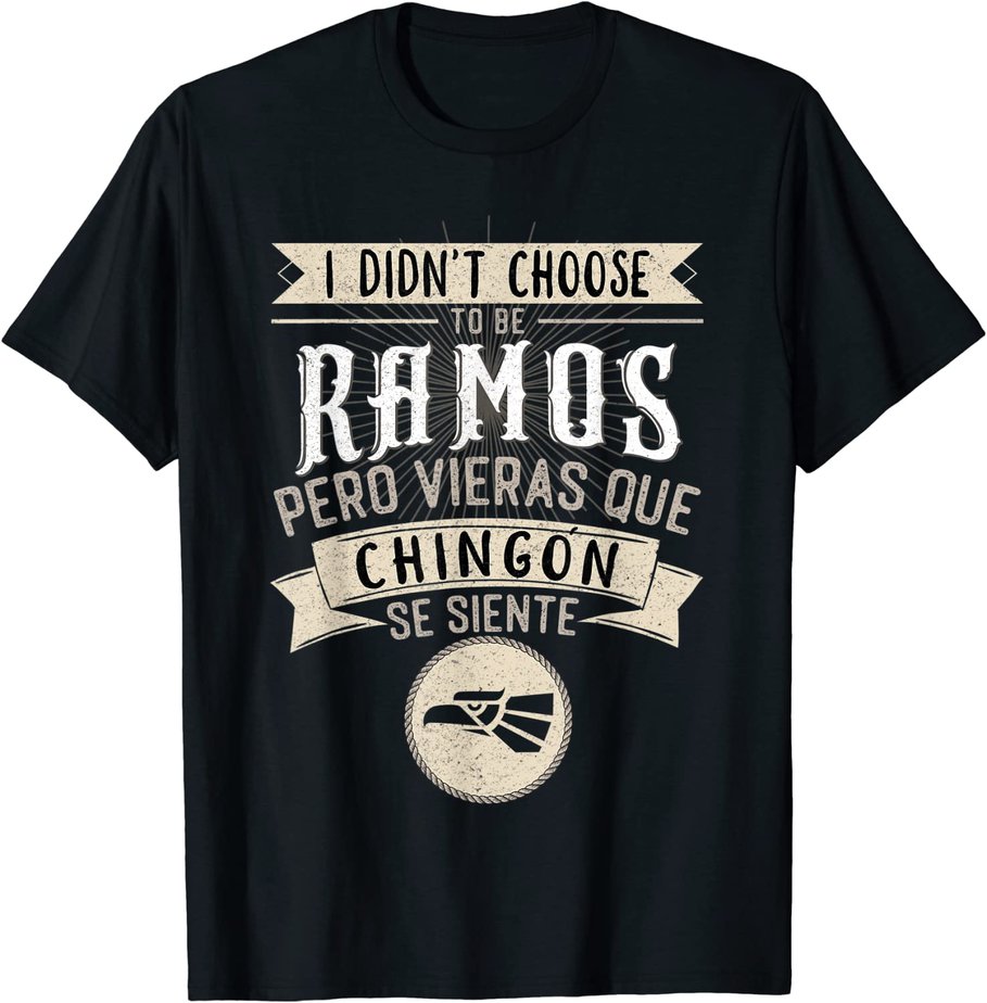 Camisa I didn't Choose to Be Ramos Pero Se Siente Chingon T-Shirt CL ...